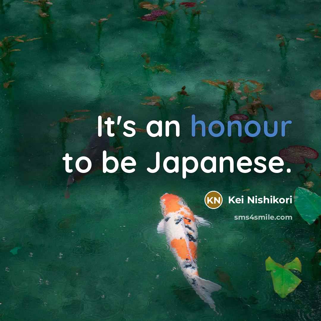 “It's an honour to be Japanese.…” quote by Kei Nishikori