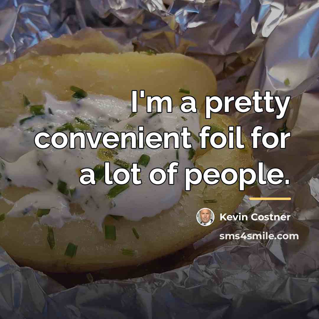 “I'm a pretty convenient foil for a lot of people.…” quote by Kevin Costner