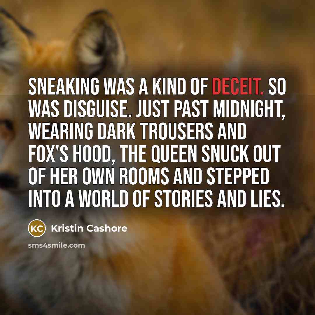 “Sneaking was a kind of deceit. So was disguise. Just…” quote by Kristin Cashore