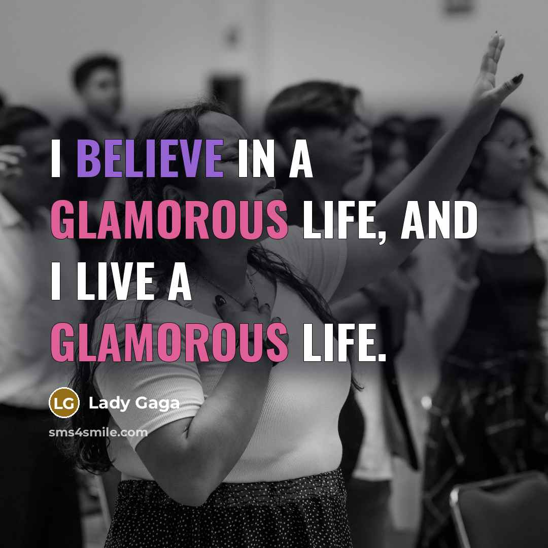 “I believe in a glamorous life, and I live a…” quote by Lady Gaga