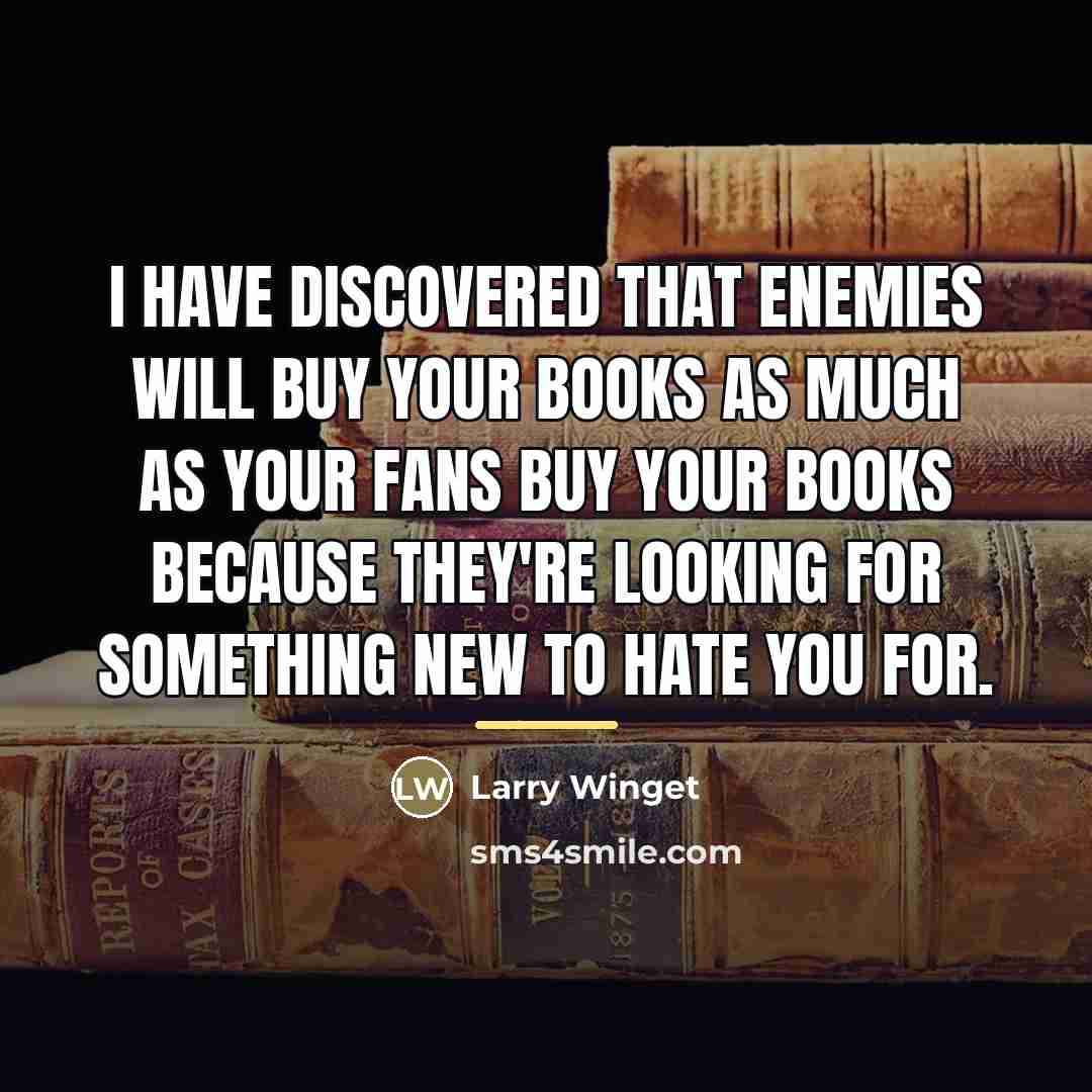 “I have discovered that enemies will buy your books as…” quote by Larry Winget