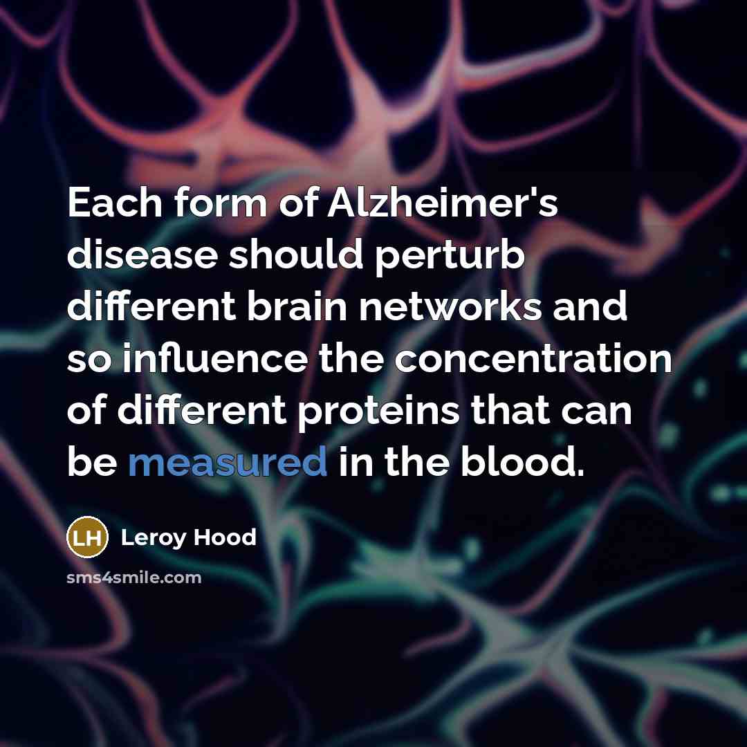 “Each form of Alzheimer's disease should perturb different brain networks…” quote by Leroy Hood