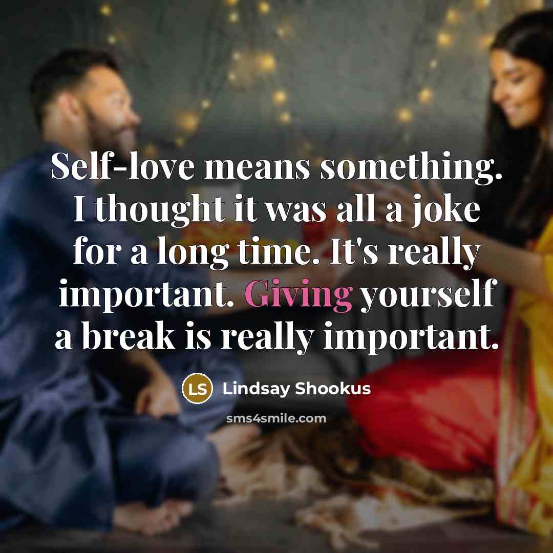 “Self-love means something. I thought it was all a joke…” quote by Lindsay Shookus
