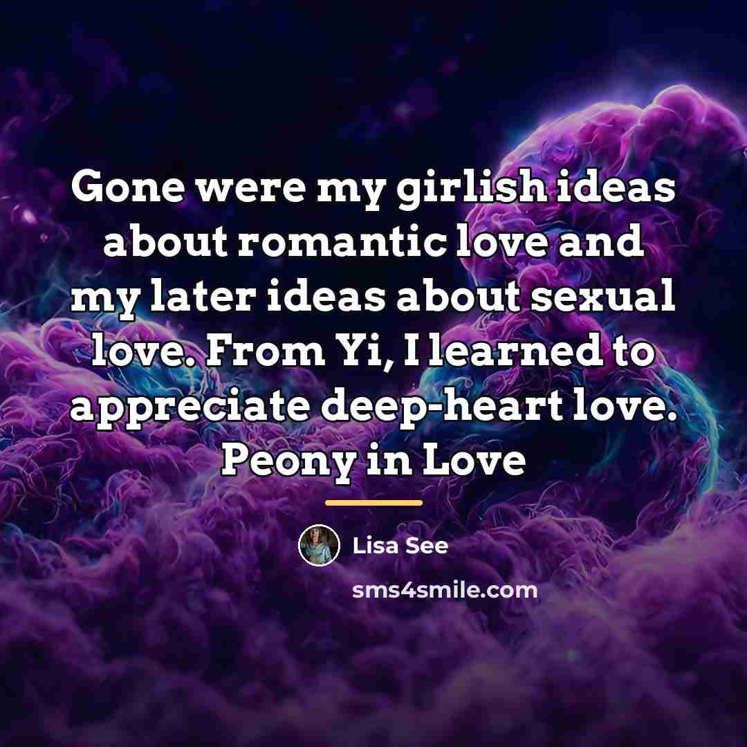 “Gone were my girlish ideas about romantic love and my…” quote by Lisa See