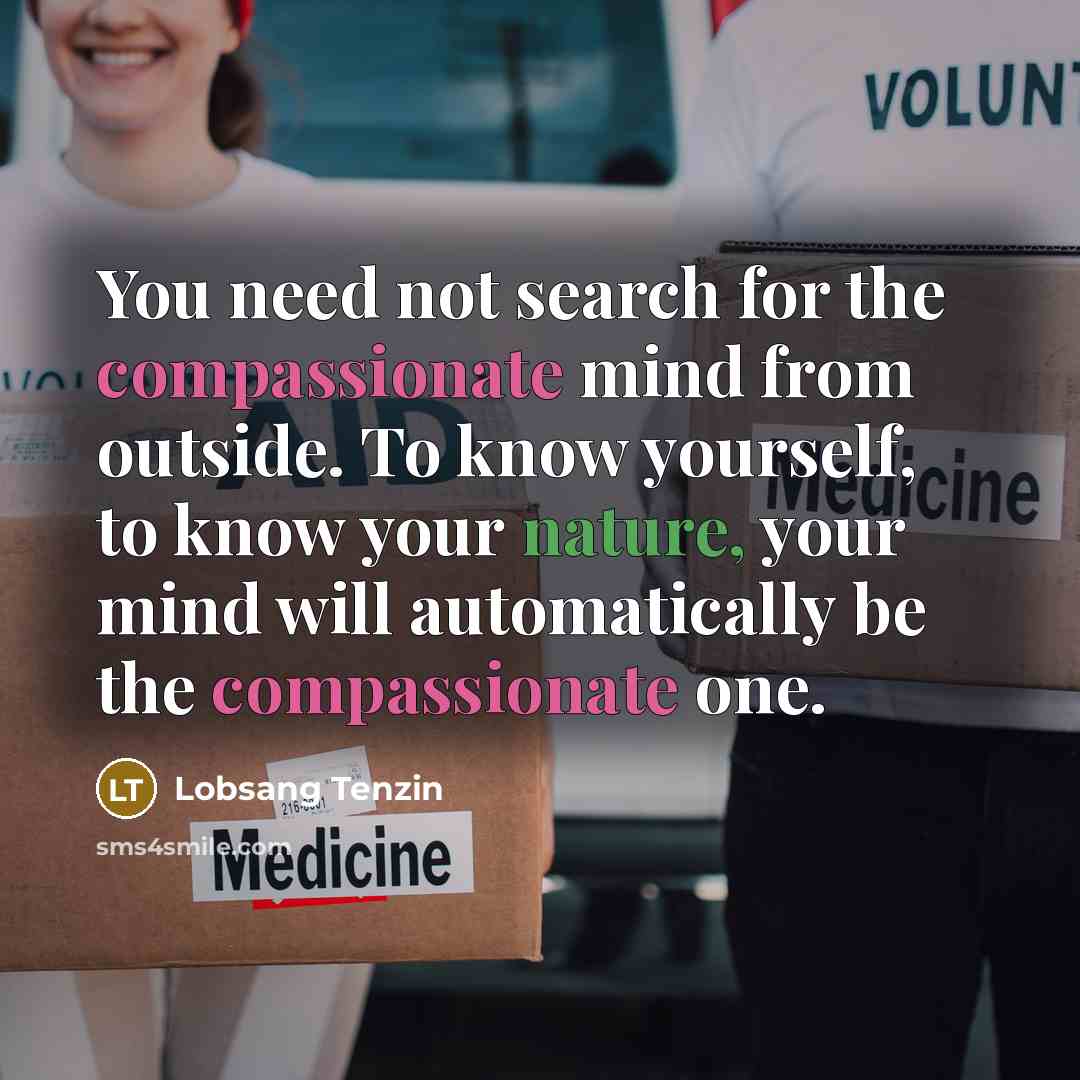“You need not search for the compassionate mind from outside.…” quote by Lobsang Tenzin