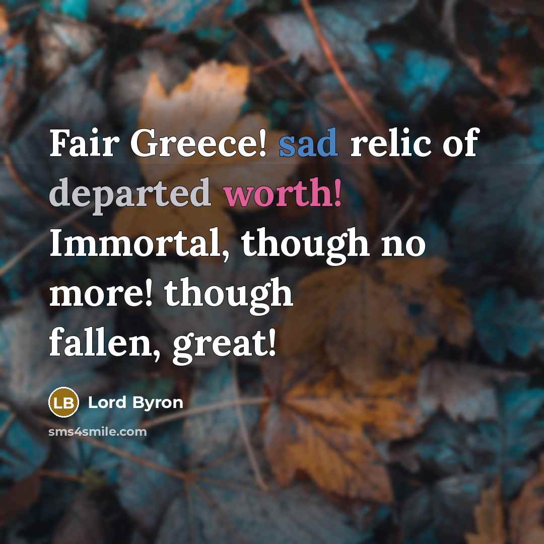“Fair Greece! sad relic of departed worth! Immortal, though no…” quote by Lord Byron