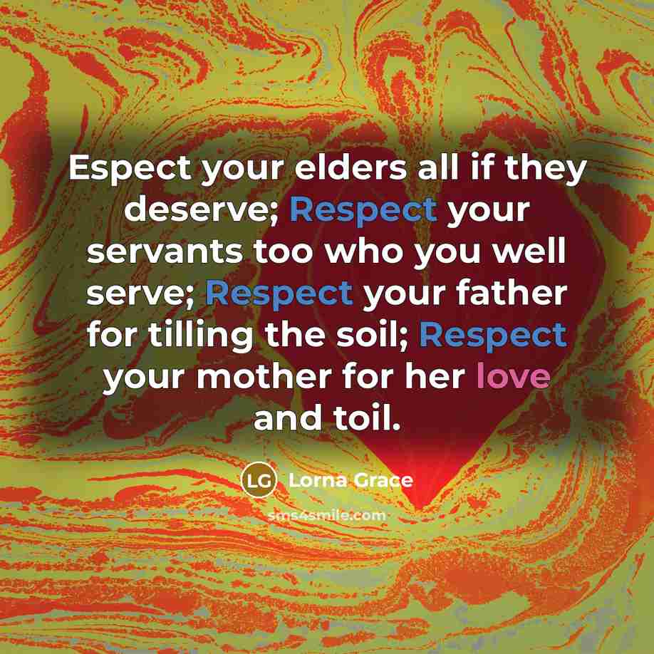 “Espect your elders all if they deserve; Respect your servants…” quote by Lorna Grace