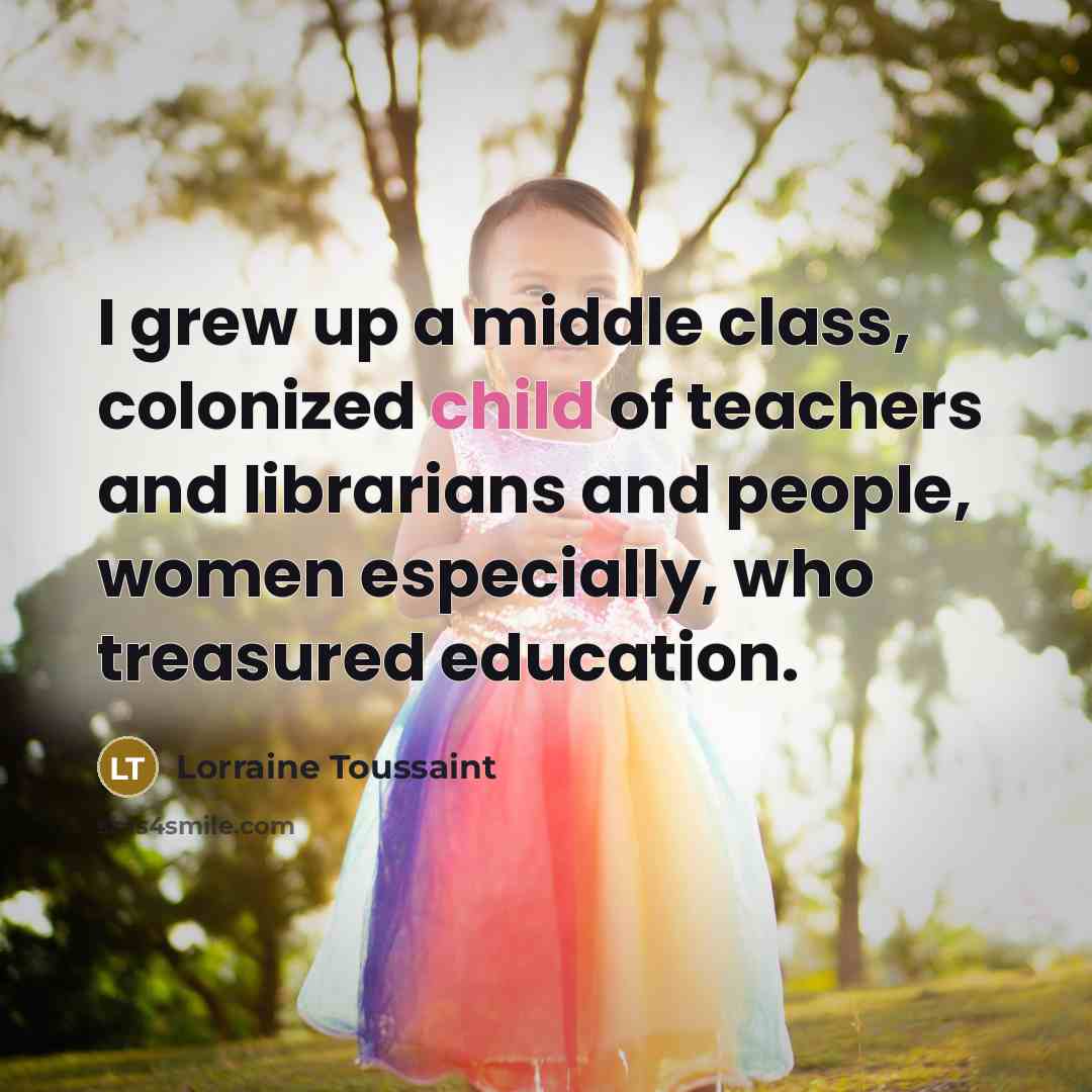 “I grew up a middle class, colonized child of teachers…” quote by Lorraine Toussaint