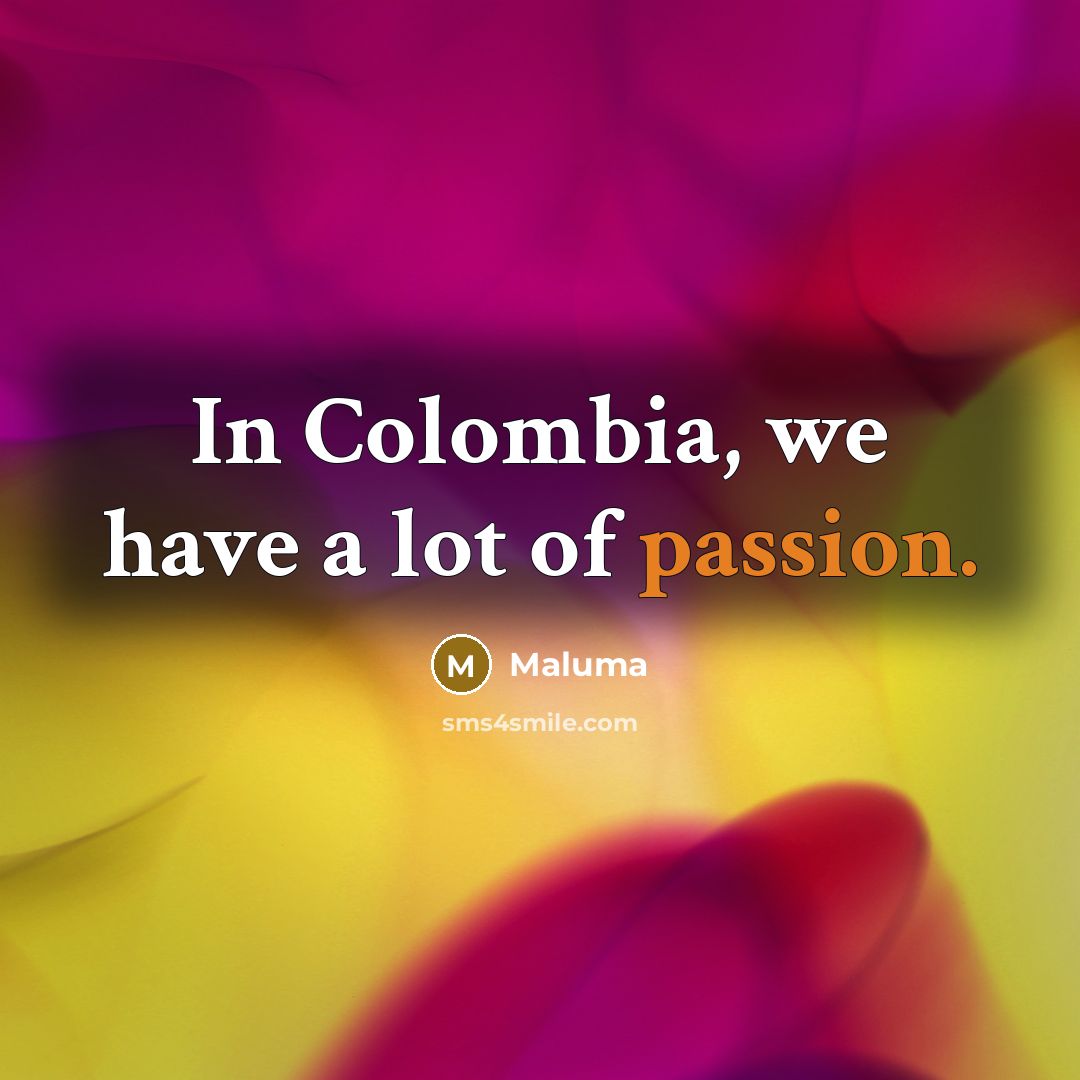 “In Colombia, we have a lot of passion.…” quote by Maluma