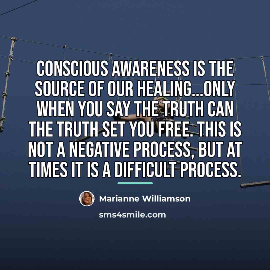 “Conscious awareness is the source of our healing...Only when you…” quote by Marianne Williamson