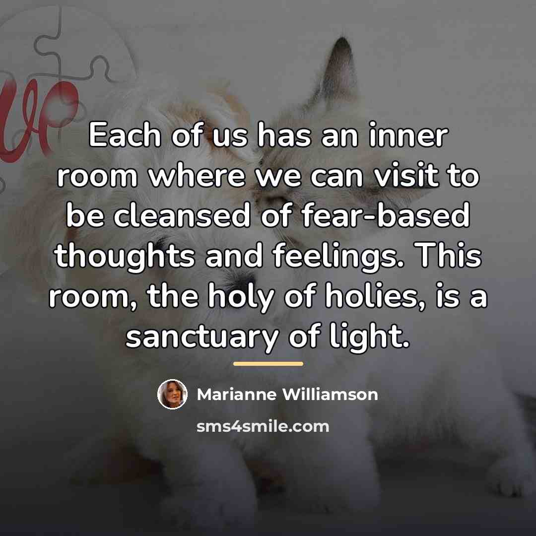 “Each of us has an inner room where we can…” quote by Marianne Williamson