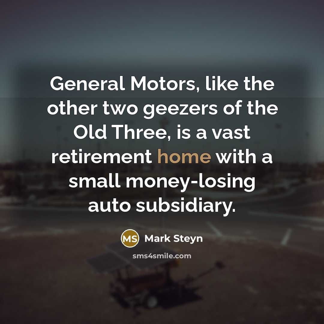 “General Motors, like the other two geezers of the Old…” quote by Mark Steyn