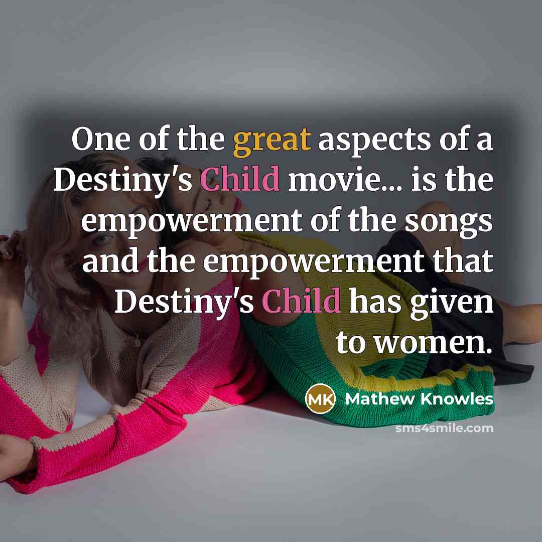 “One of the great aspects of a Destiny's Child movie...…” quote by Mathew Knowles