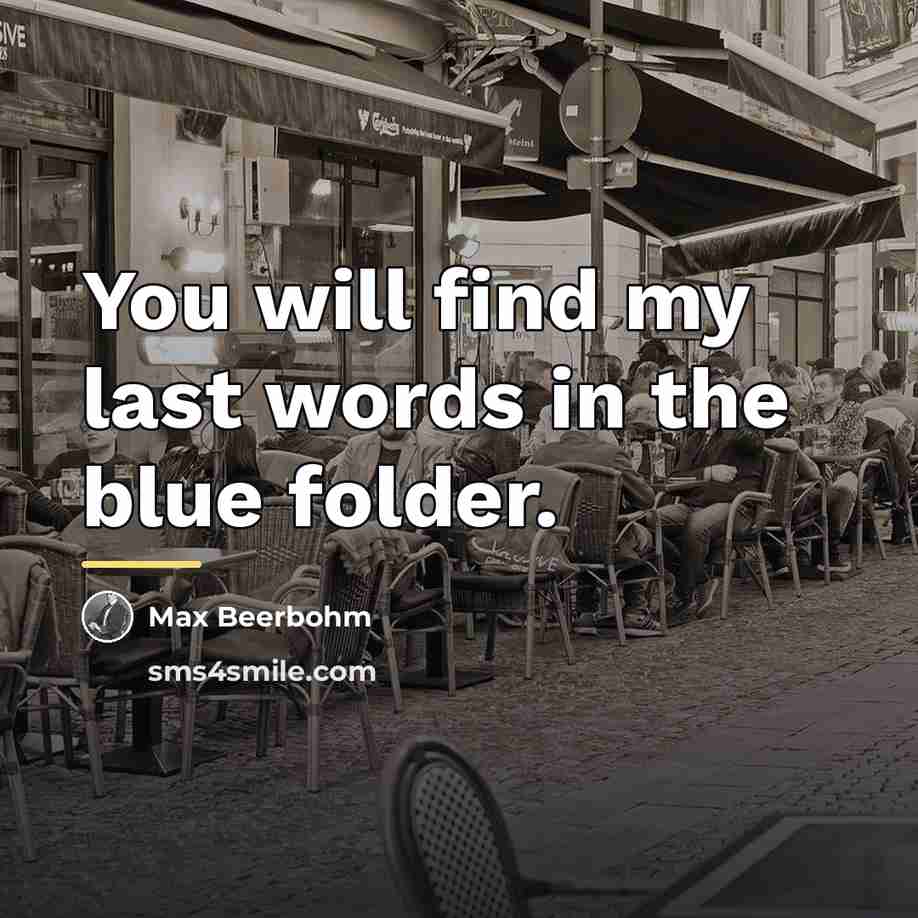 “You will find my last words in the blue folder.…” quote by Max Beerbohm