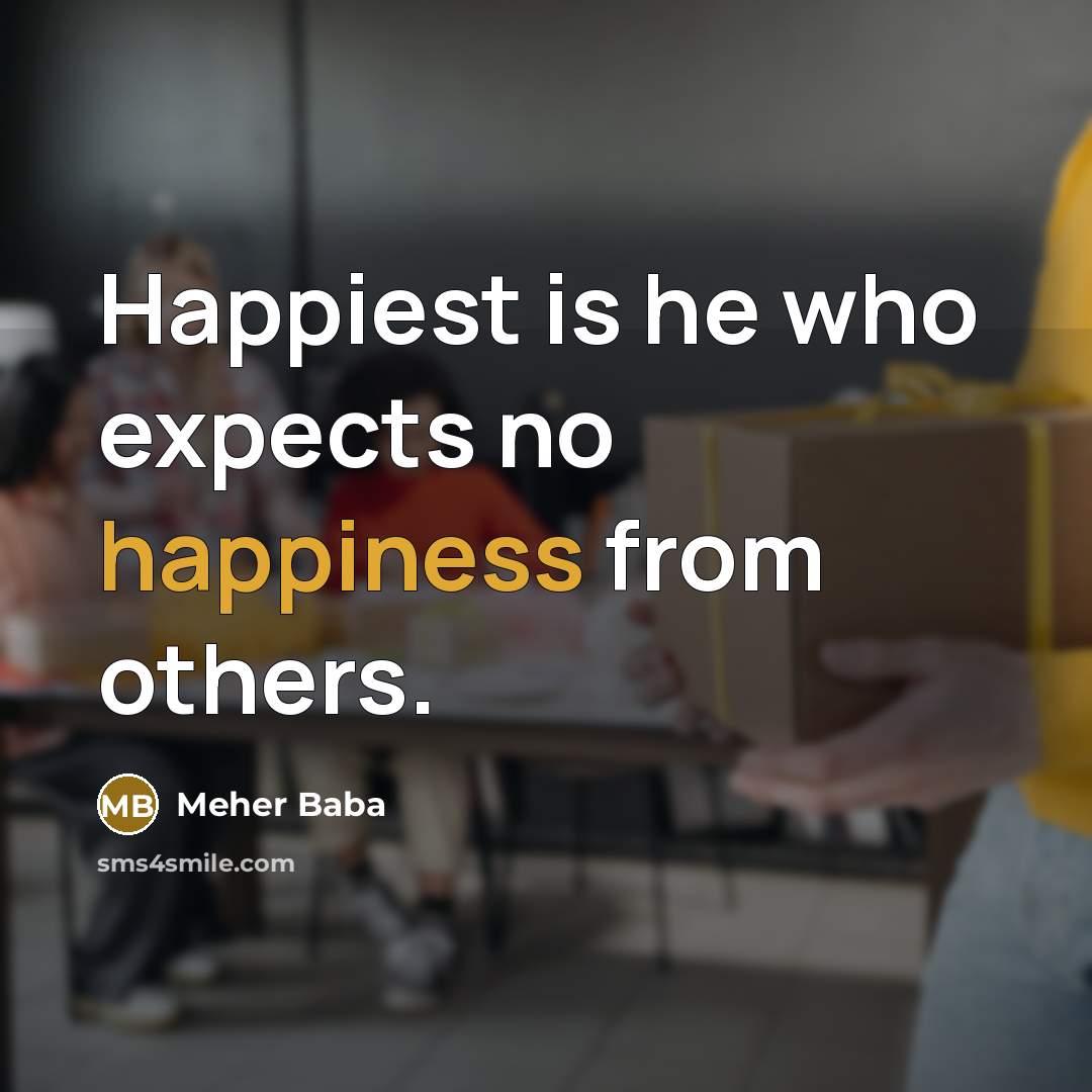 “Happiest is he who expects no happiness from others.…” quote by Meher Baba