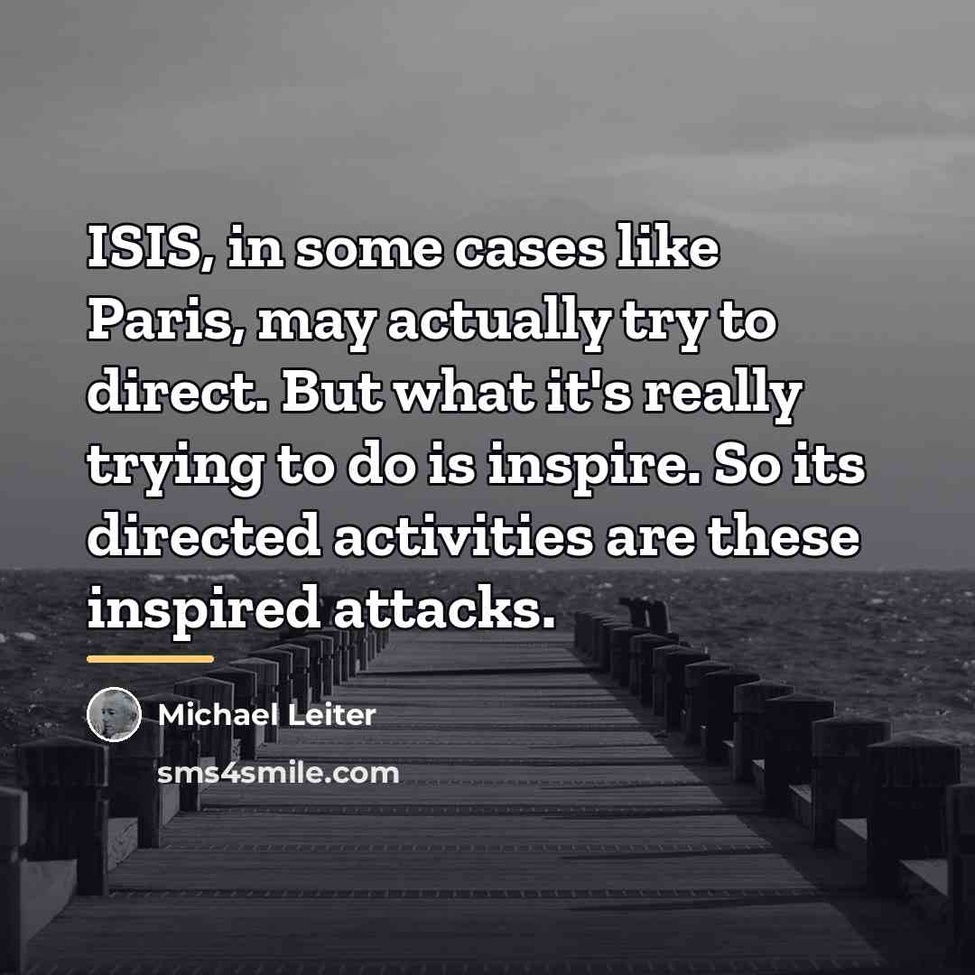 “ISIS, in some cases like Paris, may actually try to…” quote by Michael Leiter
