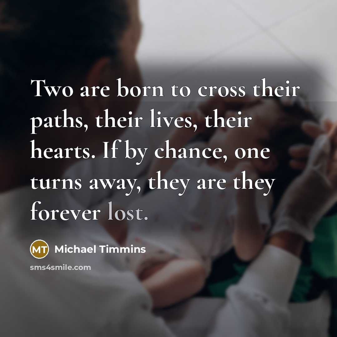 “Two are born to cross their paths, their lives, their…” quote by Michael Timmins