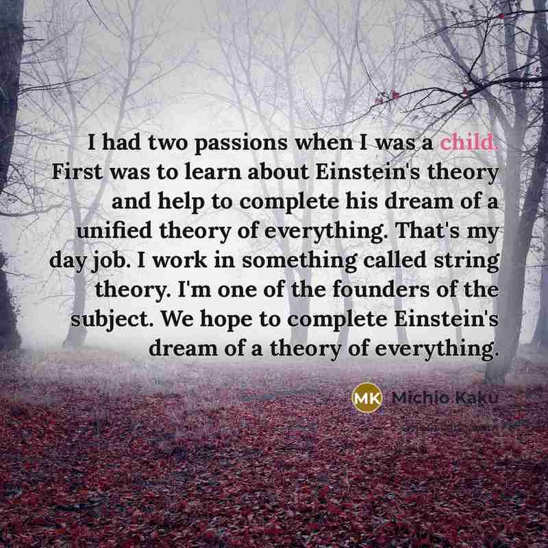 “I had two passions when I was a child. First…” quote by Michio Kaku