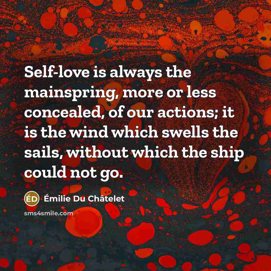 “Self-love is always the mainspring, more or less concealed, of…” quote by Emilie du Chatelet