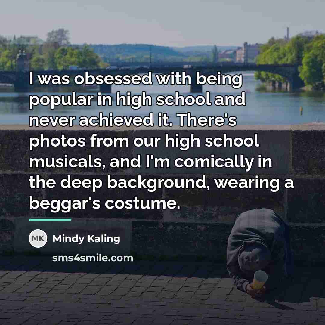 “I was obsessed with being popular in high school and…” quote by Mindy Kaling