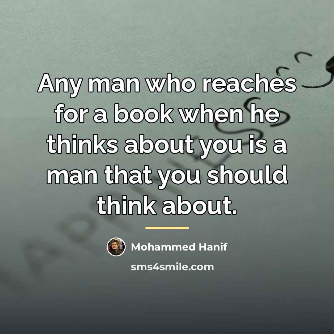 “Any man who reaches for a book when he thinks…” quote by Mohammed Hanif