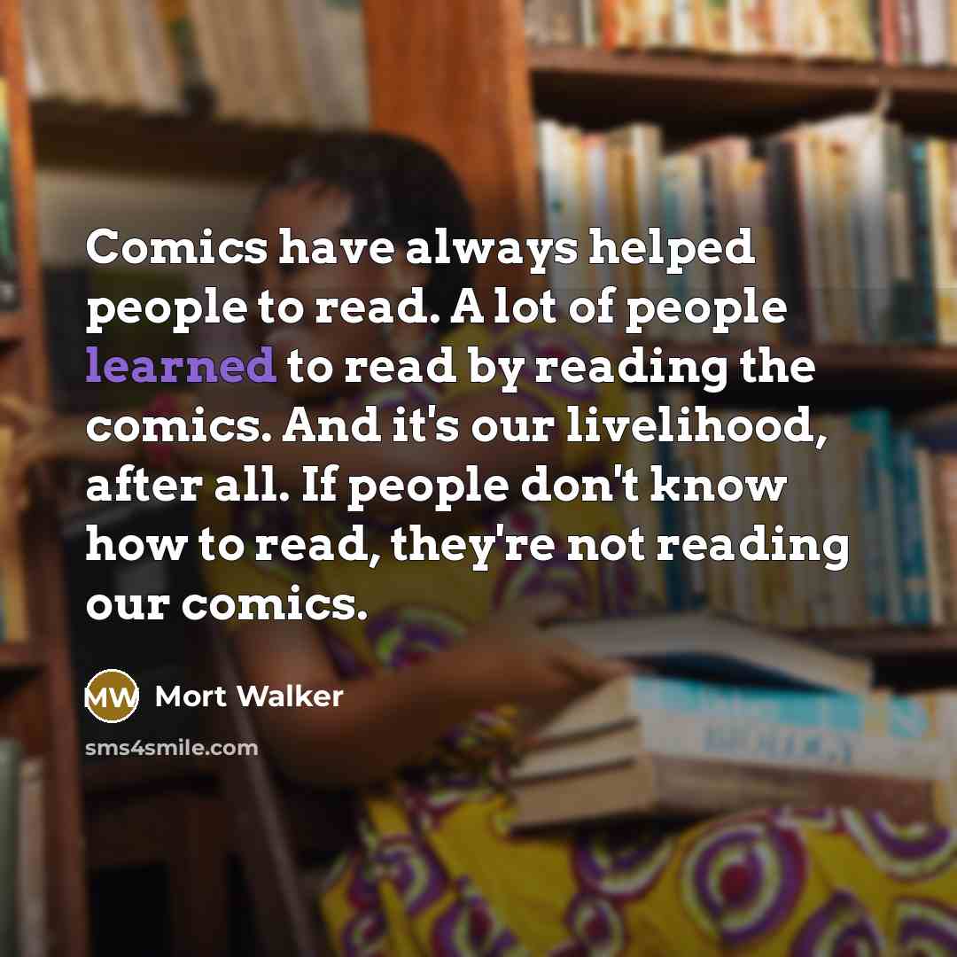 “Comics have always helped people to read. A lot of…” quote by Mort Walker