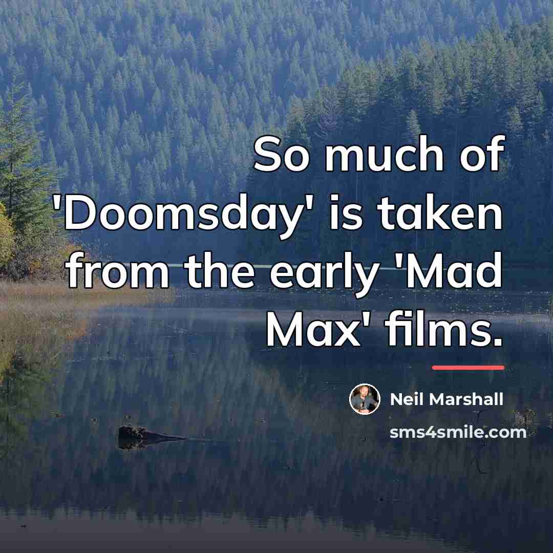 “So much of 'Doomsday' is taken from the early 'Mad…” quote by Neil Marshall