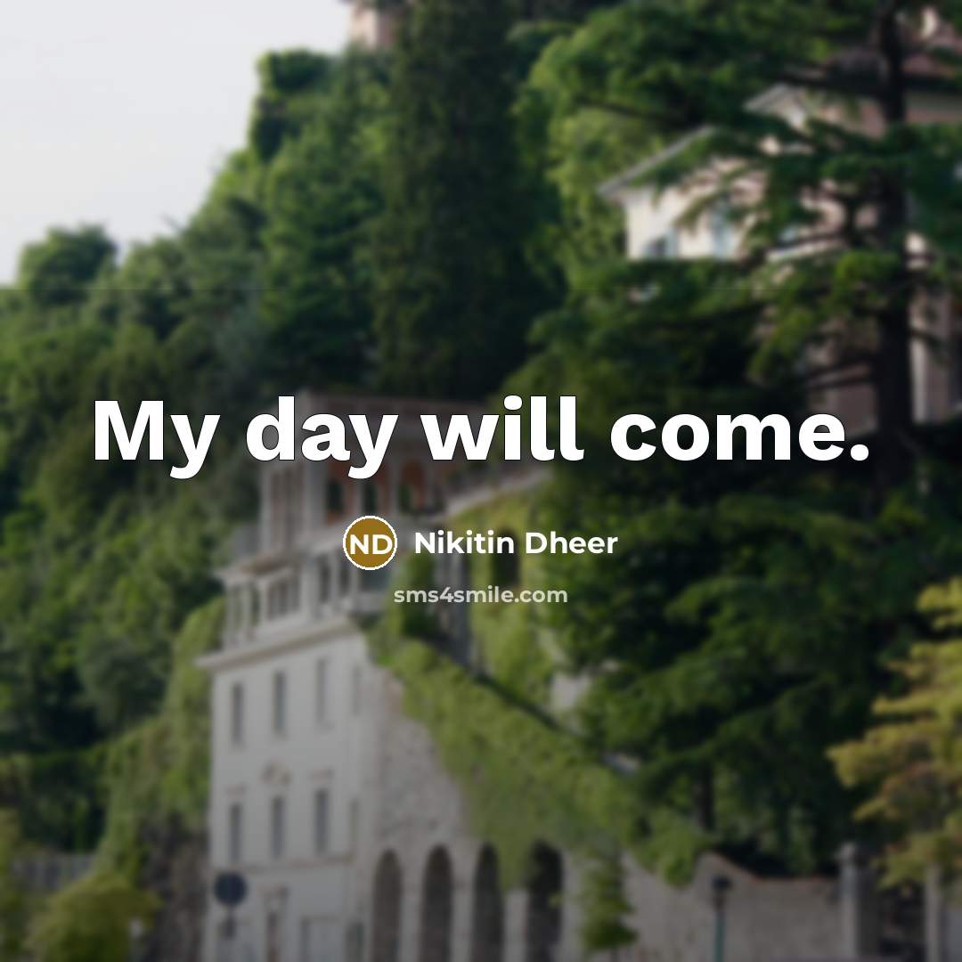 “My day will come.…” quote by Nikitin Dheer