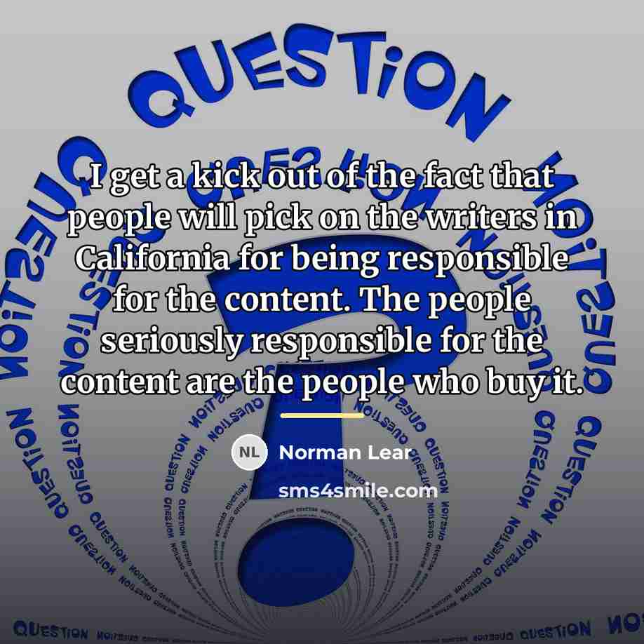 “I get a kick out of the fact that people…” quote by Norman Lear