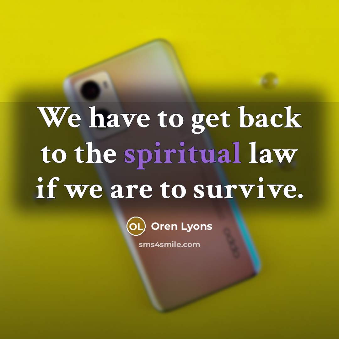 “We have to get back to the spiritual law if…” quote by Oren Lyons