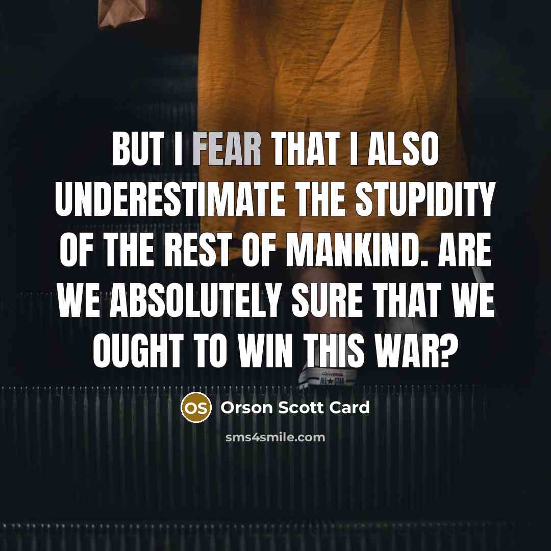 “But I fear that I also underestimate the stupidity of…” quote by Orson Scott Card