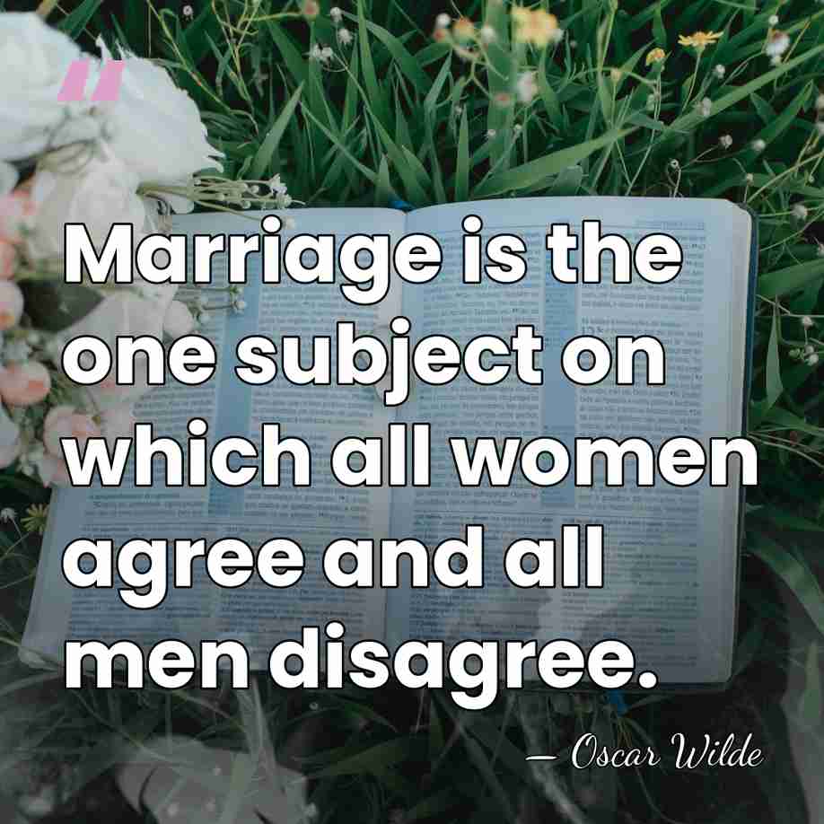 Marriage is the one subject on which all women agree and all&hellip; - Oscar Wilde