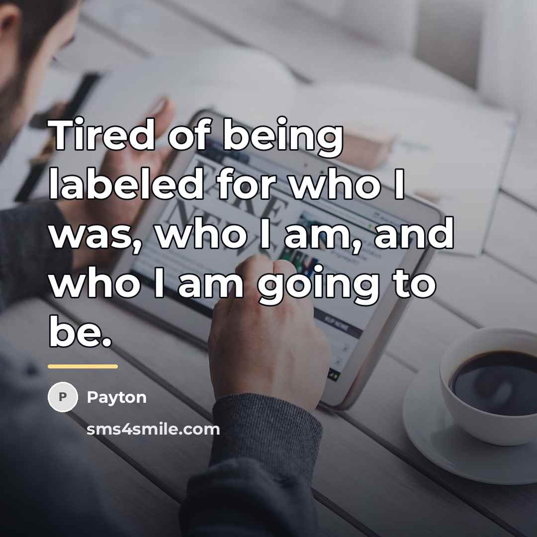 “Tired of being labeled for who I was, who I…” quote by Payton