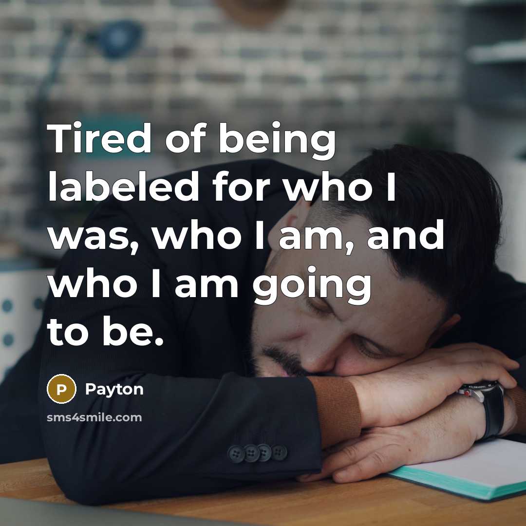 “Tired of being labeled for who I was, who I am, and who I am going to be.” quote by Payton