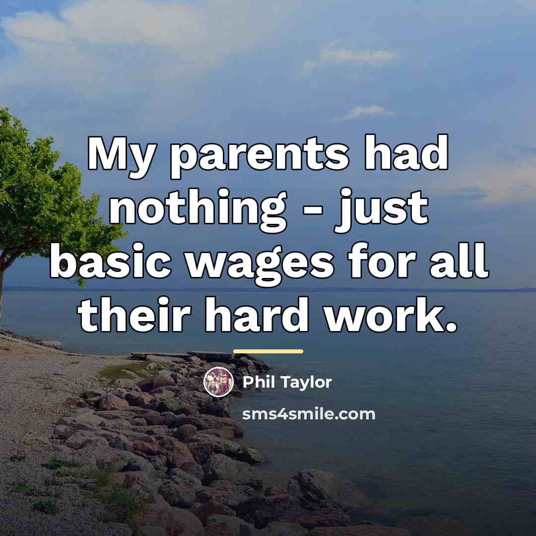 “My parents had nothing - just basic wages for all…” quote by Phil Taylor