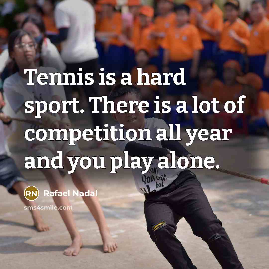 “Tennis is a hard sport. There is a lot of…” quote by Rafael Nadal