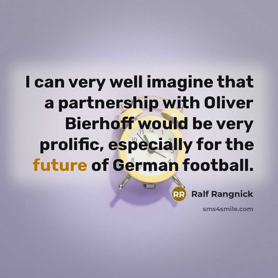 “I can very well imagine that a partnership with Oliver…” quote by Ralf Rangnick