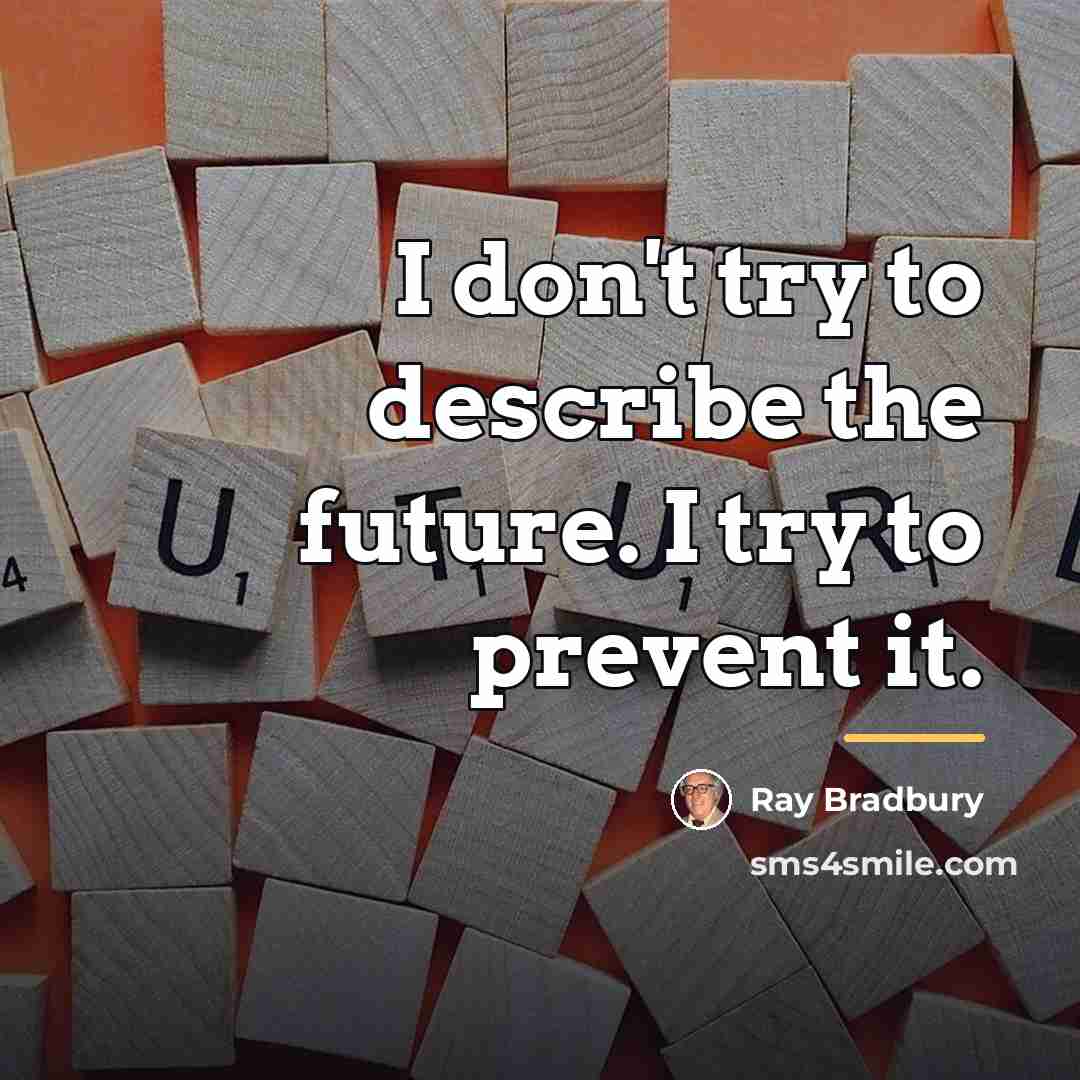 “I don't try to describe the future. I try to…” quote by Ray Bradbury