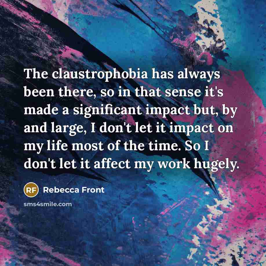 “The claustrophobia has always been there, so in that sense…” quote by Rebecca Front
