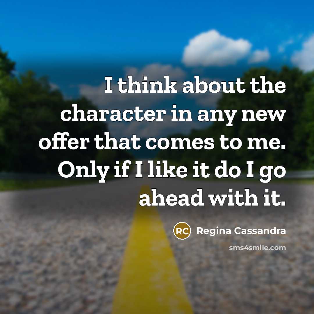 “I think about the character in any new offer that…” quote by Regina Cassandra
