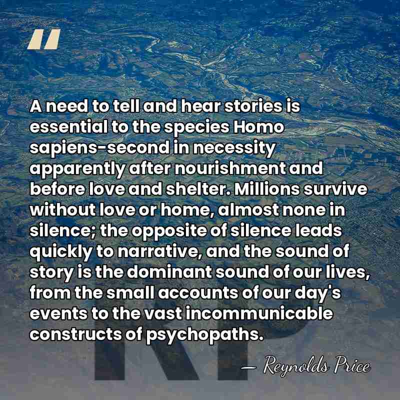 A need to tell and hear stories is essential to the species&hellip; - Reynolds Price
