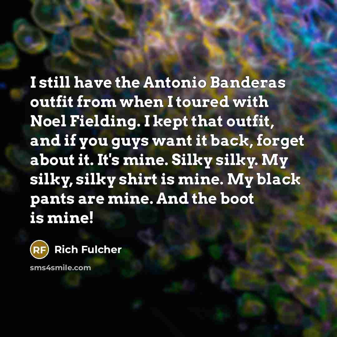 “I still have the Antonio Banderas outfit from when I…” quote by Rich Fulcher