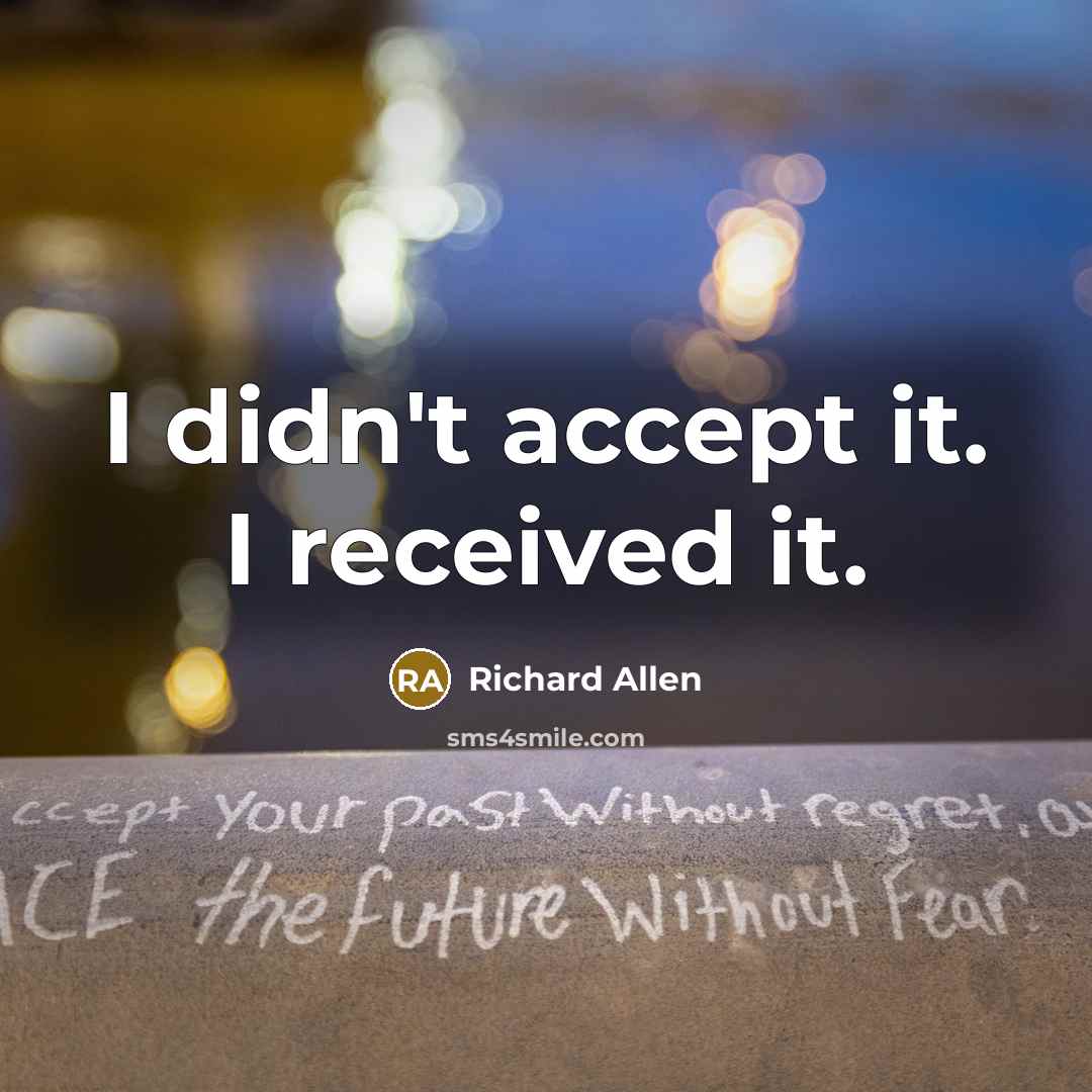 “I didn't accept it. I received it.…” quote by Richard Allen