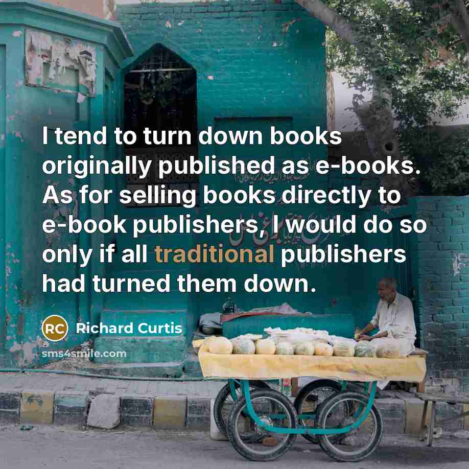 “I tend to turn down books originally published as e-books.…” quote by Richard Curtis