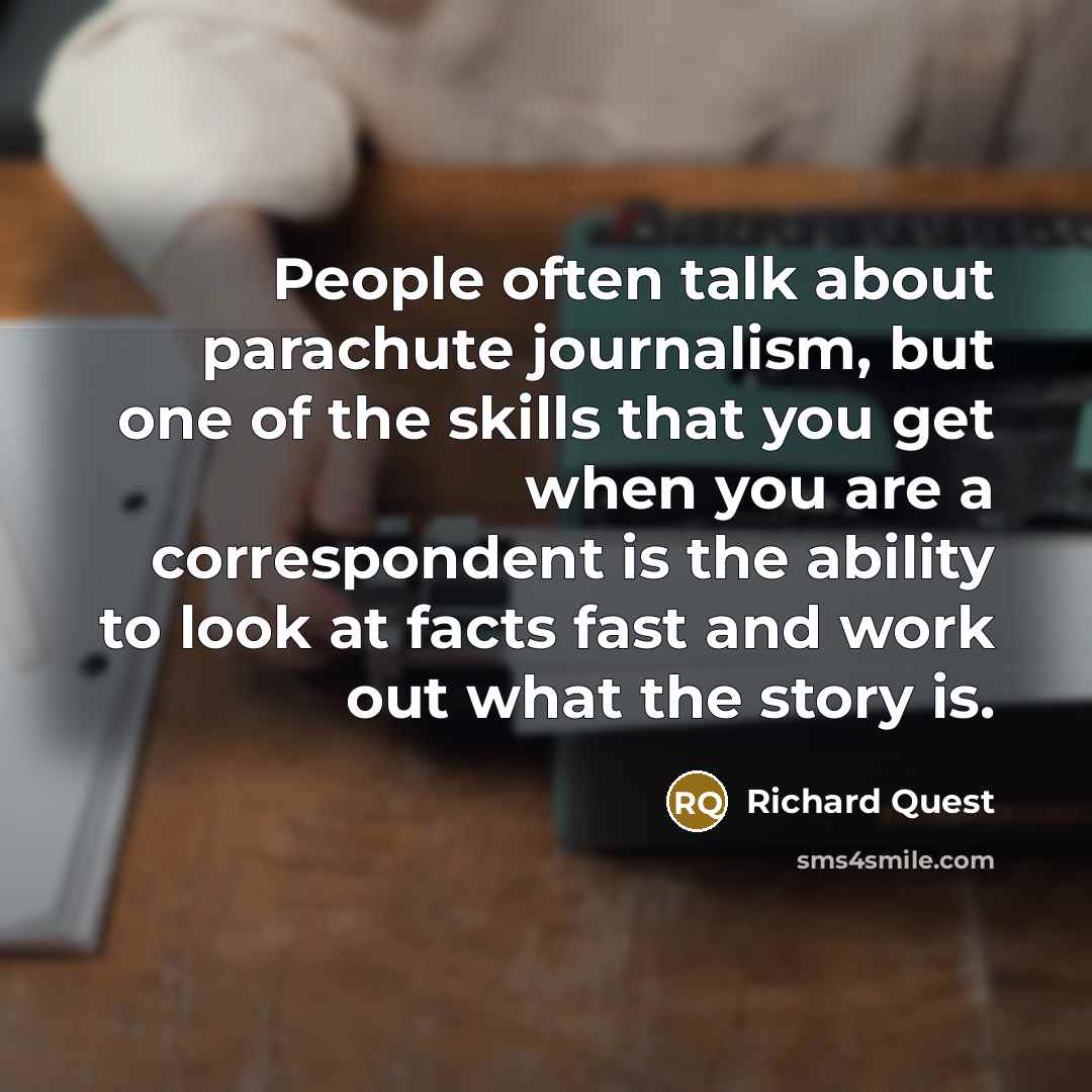 “People often talk about parachute journalism, but one of the…” quote by Richard Quest