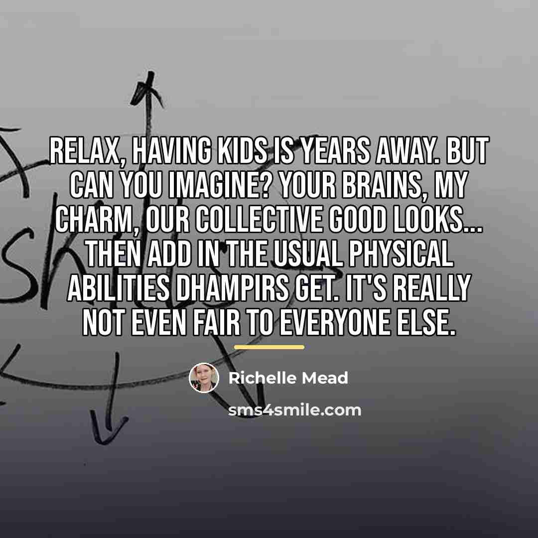 “Relax, having kids is years away. But can you imagine?…” quote by Richelle Mead