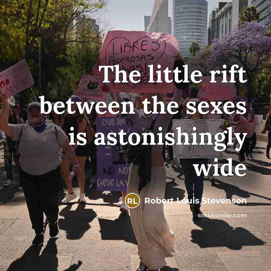 “The little rift between the sexes is astonishingly wide” quote by Robert Louis Stevenson