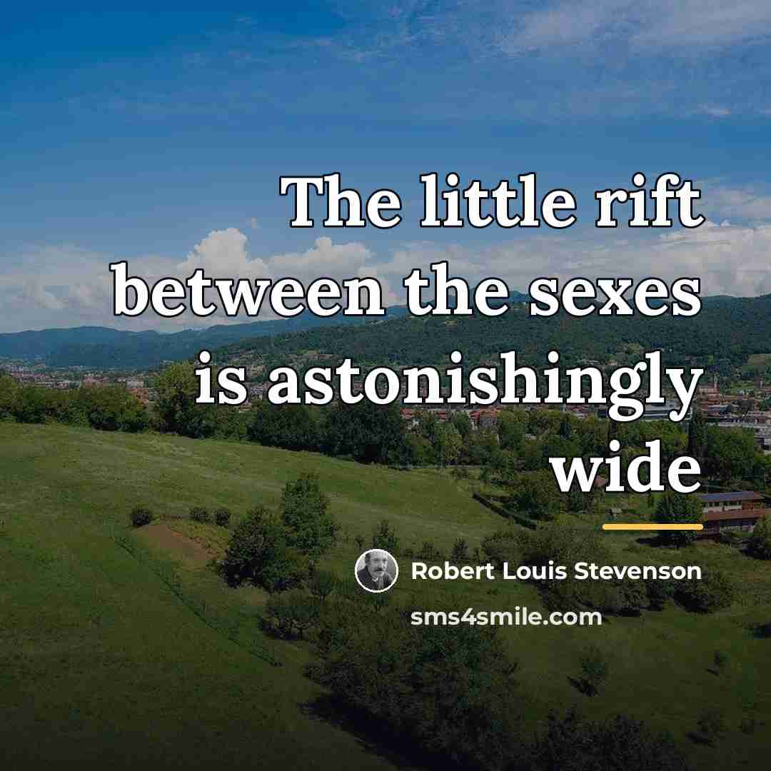 “The little rift between the sexes is astonishingly wide…” quote by Robert Louis Stevenson
