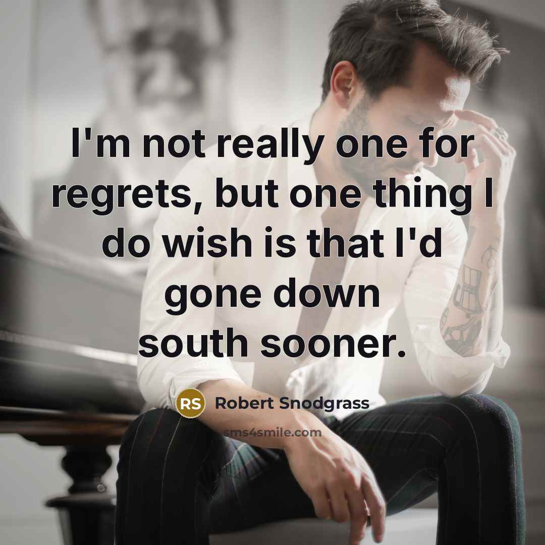 “I'm not really one for regrets, but one thing I…” quote by Robert Snodgrass