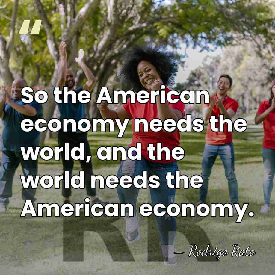 So the American economy needs the world, and the world needs the&hellip; - Rodrigo Rato